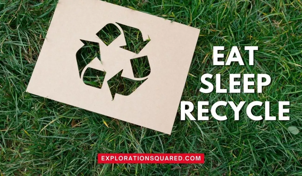 Eat Sleep Recycle